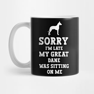 Sorry I'm Late My Great Dane Was Sitting On Me - Funny Dog Lover Mug